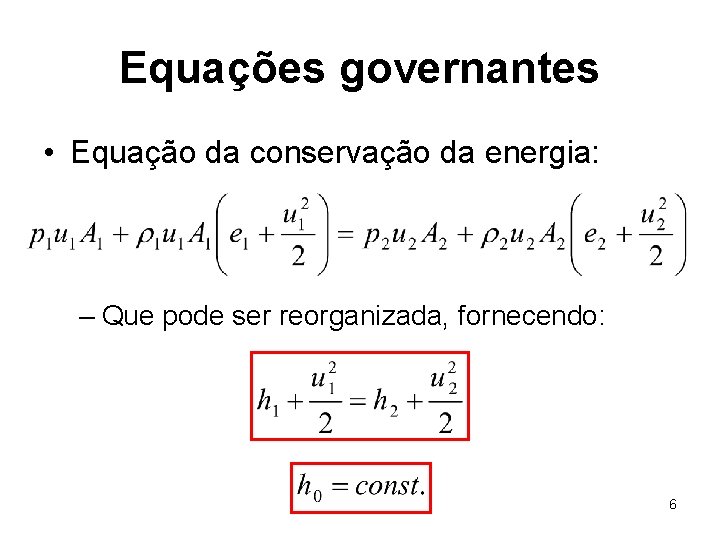 Equações governantes • Equação da conservação da energia: – Que pode ser reorganizada, fornecendo: