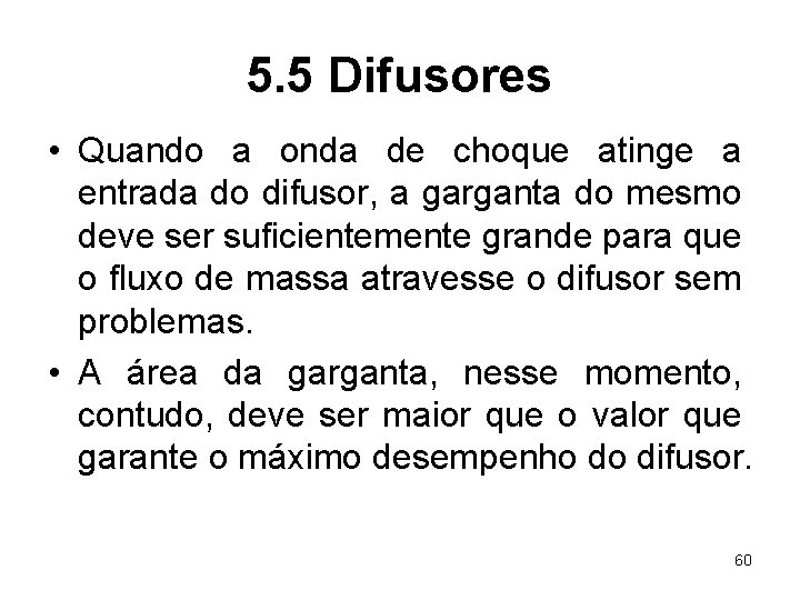 5. 5 Difusores • Quando a onda de choque atinge a entrada do difusor,