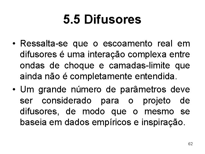 5. 5 Difusores • Ressalta-se que o escoamento real em difusores é uma interação