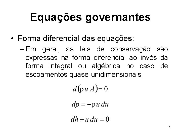 Equações governantes • Forma diferencial das equações: – Em geral, as leis de conservação