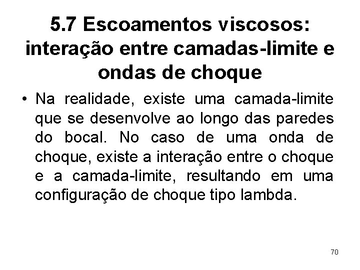 5. 7 Escoamentos viscosos: interação entre camadas-limite e ondas de choque • Na realidade,