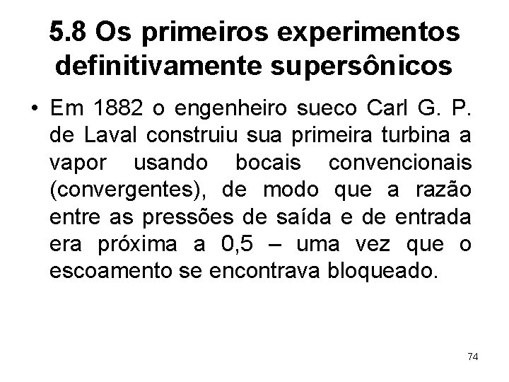 5. 8 Os primeiros experimentos definitivamente supersônicos • Em 1882 o engenheiro sueco Carl