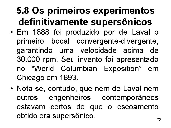 5. 8 Os primeiros experimentos definitivamente supersônicos • Em 1888 foi produzido por de