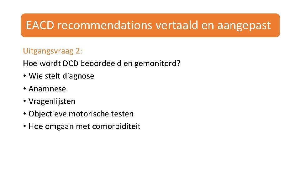 EACD recommendations vertaald en aangepast Uitgangsvraag 2: Hoe wordt DCD beoordeeld en gemonitord? •