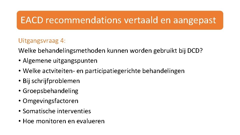 EACD recommendations vertaald en aangepast Uitgangsvraag 4: Welke behandelingsmethoden kunnen worden gebruikt bij DCD?