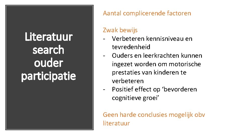 Aantal complicerende factoren Literatuur search ouder participatie Zwak bewijs - Verbeteren kennisniveau en tevredenheid