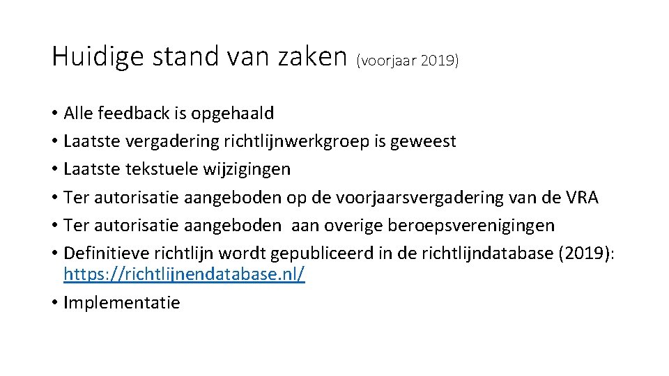 Huidige stand van zaken (voorjaar 2019) • Alle feedback is opgehaald • Laatste vergadering