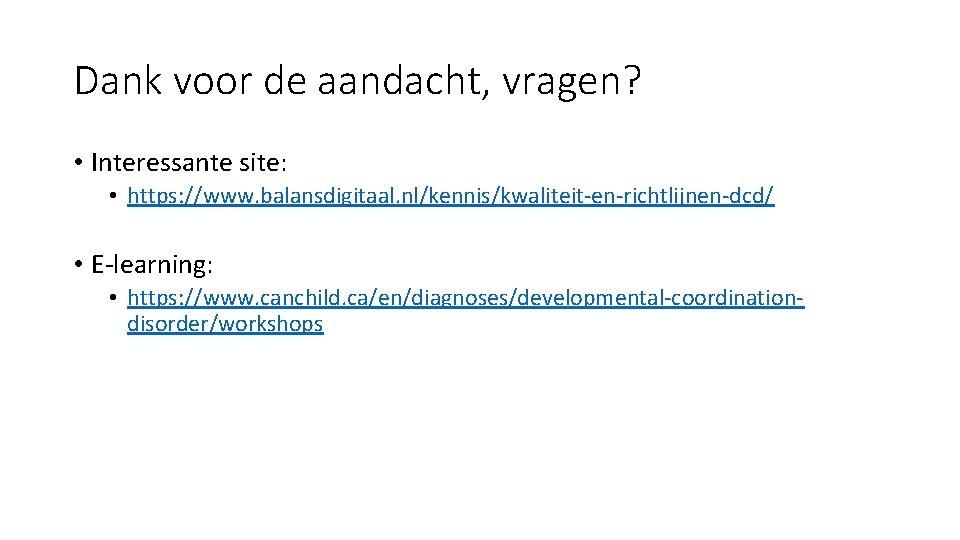 Dank voor de aandacht, vragen? • Interessante site: • https: //www. balansdigitaal. nl/kennis/kwaliteit-en-richtlijnen-dcd/ •