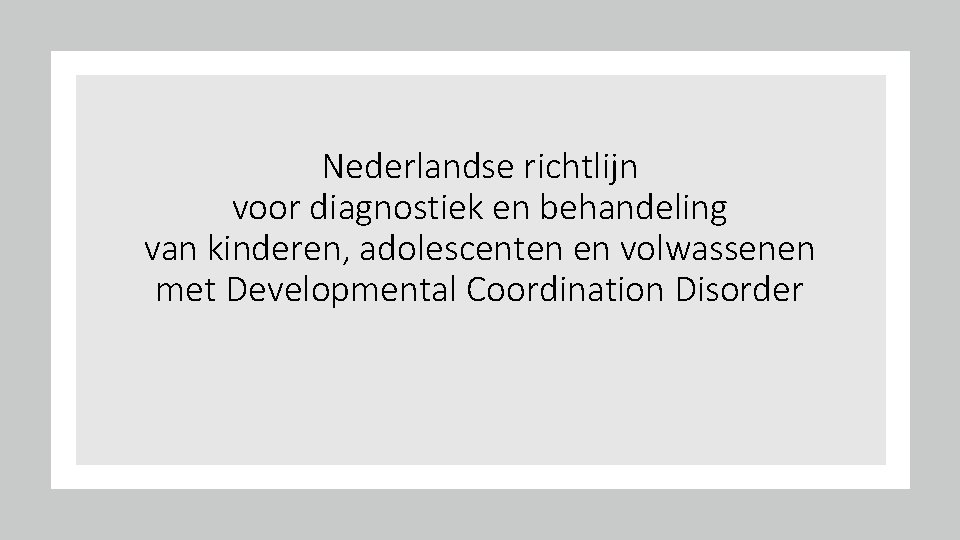 Nederlandse richtlijn voor diagnostiek en behandeling van kinderen, adolescenten en volwassenen met Developmental Coordination