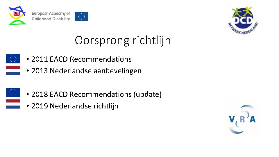 Oorsprong richtlijn • 2011 EACD Recommendations • 2013 Nederlandse aanbevelingen • 2018 EACD Recommendations
