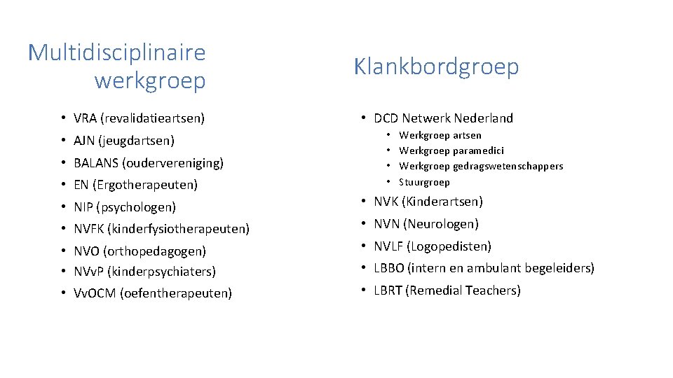 Multidisciplinaire werkgroep • VRA (revalidatieartsen) • AJN (jeugdartsen) • BALANS (oudervereniging) • EN (Ergotherapeuten)