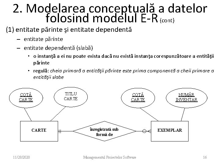 2. Modelarea conceptuală a datelor folosind modelul E-R (cont) (1) entitate părinte şi entitate