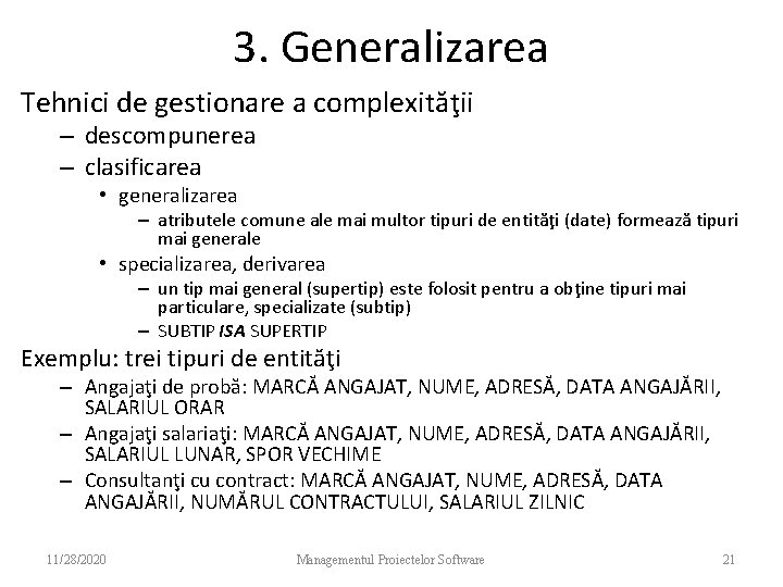 3. Generalizarea Tehnici de gestionare a complexităţii – descompunerea – clasificarea • generalizarea –