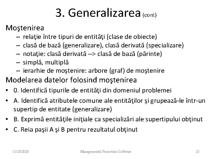 3. Generalizarea (cont) Moştenirea – – – relaţie între tipuri de entităţi (clase de