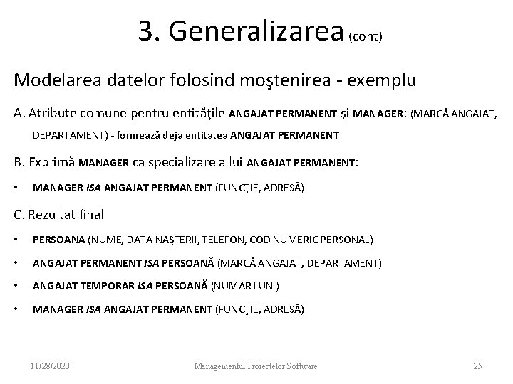 3. Generalizarea (cont) Modelarea datelor folosind moştenirea - exemplu A. Atribute comune pentru entităţile