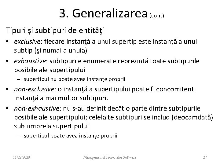 3. Generalizarea (cont) Tipuri şi subtipuri de entităţi • exclusive: fiecare instanţă a unui