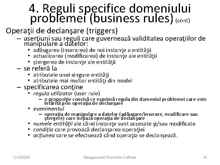 4. Reguli specifice domeniului problemei (business rules) (cont) Operaţii de declanşare (triggers) – aserţiuni