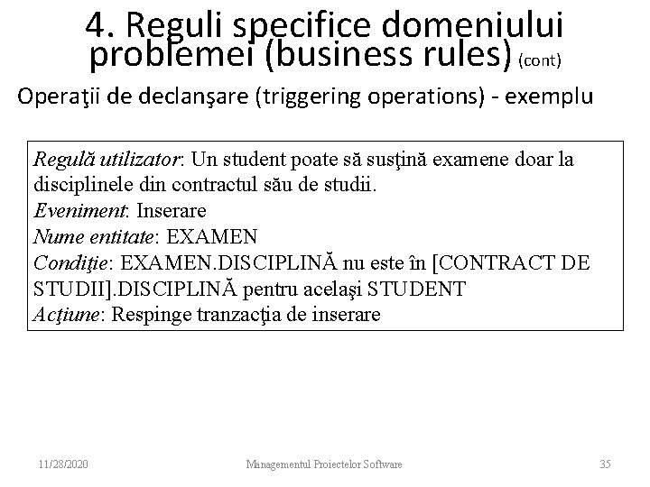 4. Reguli specifice domeniului problemei (business rules) (cont) Operaţii de declanşare (triggering operations) -