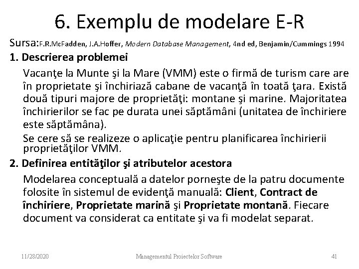 6. Exemplu de modelare E-R Sursa: F. R. Mc. Fadden, J. A. Hoffer, Modern