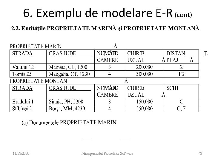 6. Exemplu de modelare E-R (cont) 2. 2. Entităţile PROPRIETATE MARINĂ şi PROPRIETATE MONTANĂ