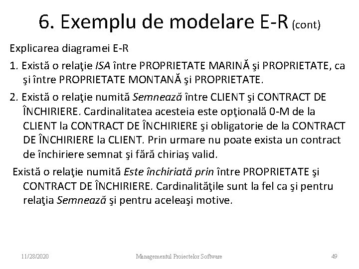 6. Exemplu de modelare E-R (cont) Explicarea diagramei E-R 1. Există o relaţie ISA