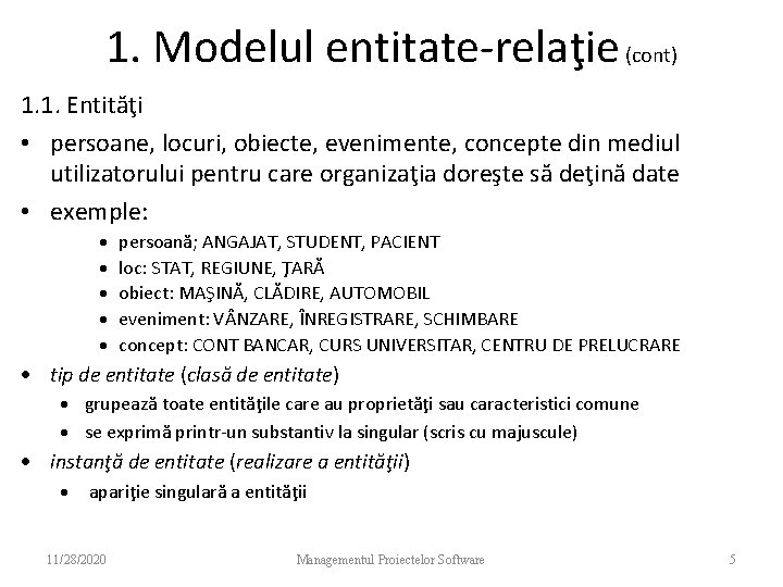1. Modelul entitate-relaţie (cont) 1. 1. Entităţi • persoane, locuri, obiecte, evenimente, concepte din
