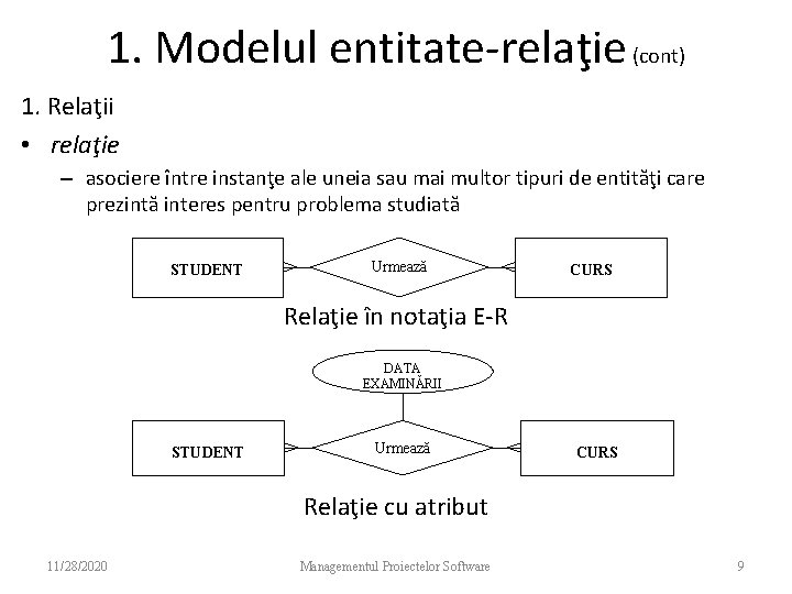 1. Modelul entitate-relaţie (cont) 1. Relaţii • relaţie – asociere între instanţe ale uneia