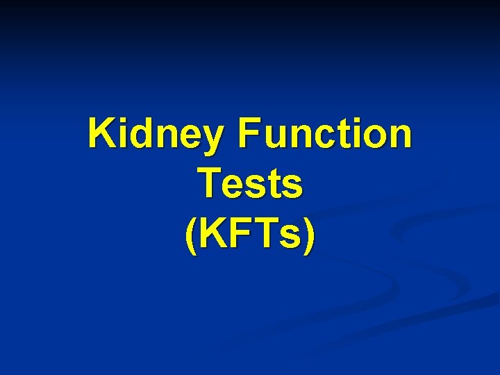 Kidney Function Tests (KFTs) 
