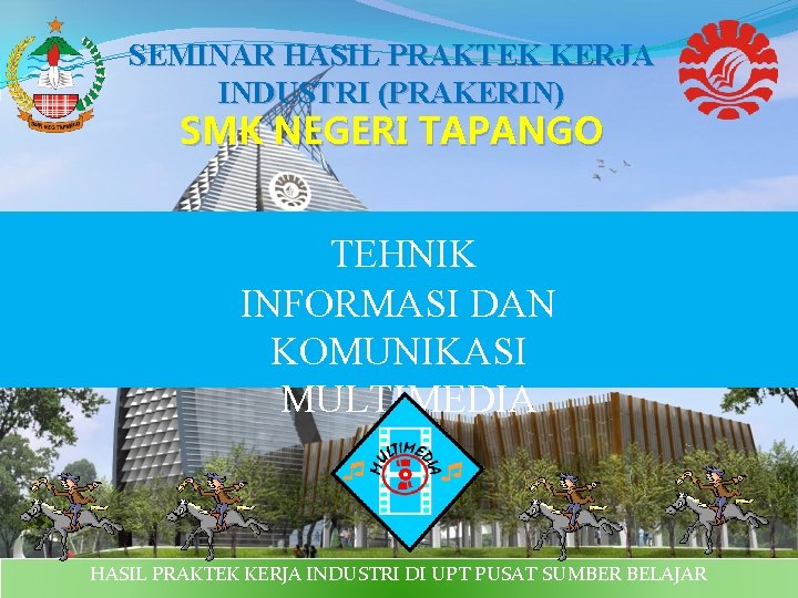 SEMINAR HASIL PRAKTEK KERJA INDUSTRI (PRAKERIN) SMK NEGERI TAPANGO TEHNIK INFORMASI DAN KOMUNIKASI MULTIMEDIA