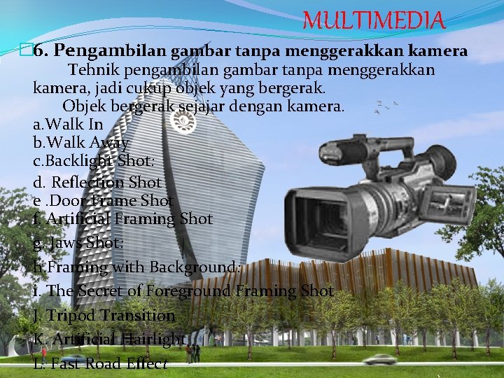 MULTIMEDIA � 6. Pengambilan gambar tanpa menggerakkan kamera Tehnik pengambilan gambar tanpa menggerakkan kamera,