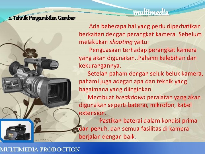 2. Tehnik Pengambilan Gambar multimedia Ada beberapa hal yang perlu diperhatikan berkaitan dengan perangkat