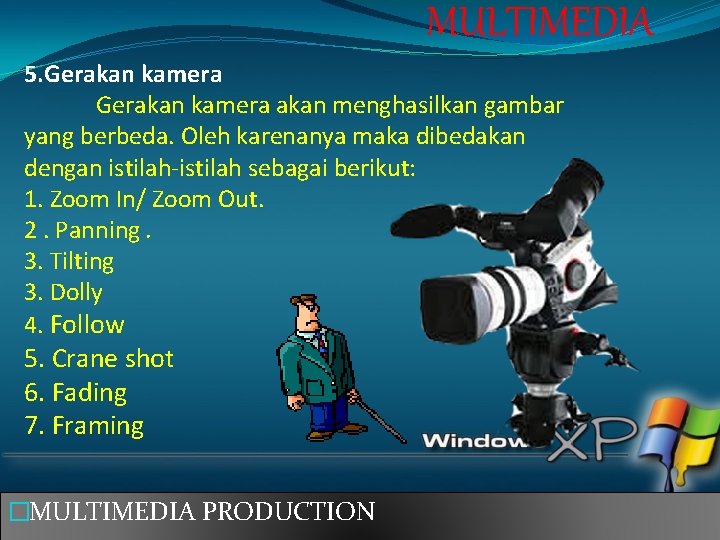 MULTIMEDIA 5. Gerakan kamera akan menghasilkan gambar yang berbeda. Oleh karenanya maka dibedakan dengan