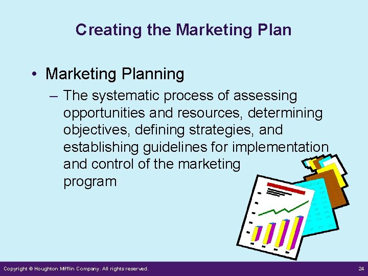 Creating the Marketing Plan • Marketing Planning – The systematic process of assessing opportunities