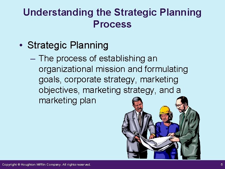 Understanding the Strategic Planning Process • Strategic Planning – The process of establishing an