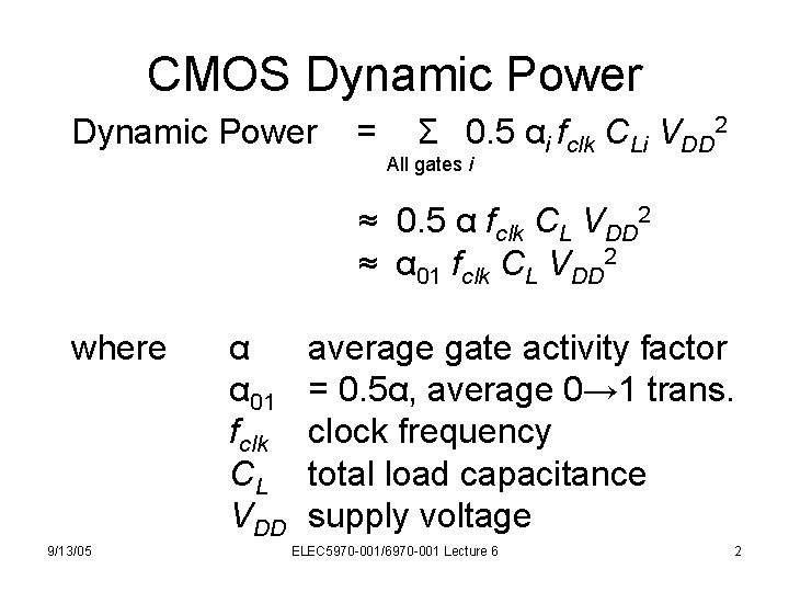 CMOS Dynamic Power = Σ 0. 5 αi fclk CLi VDD 2 All gates