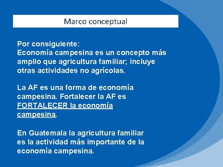 Marco conceptual Por consiguiente: Economía campesina es un concepto más amplio que agricultura familiar;