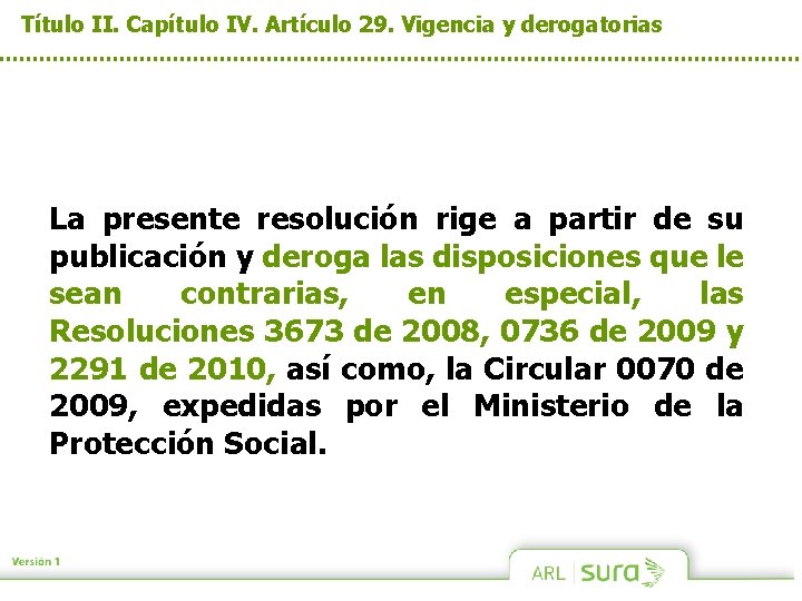 Título II. Capítulo IV. Artículo 29. Vigencia y derogatorias La presente resolución rige a