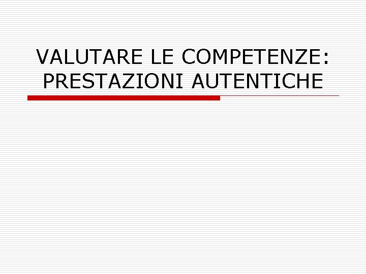 VALUTARE LE COMPETENZE: PRESTAZIONI AUTENTICHE 