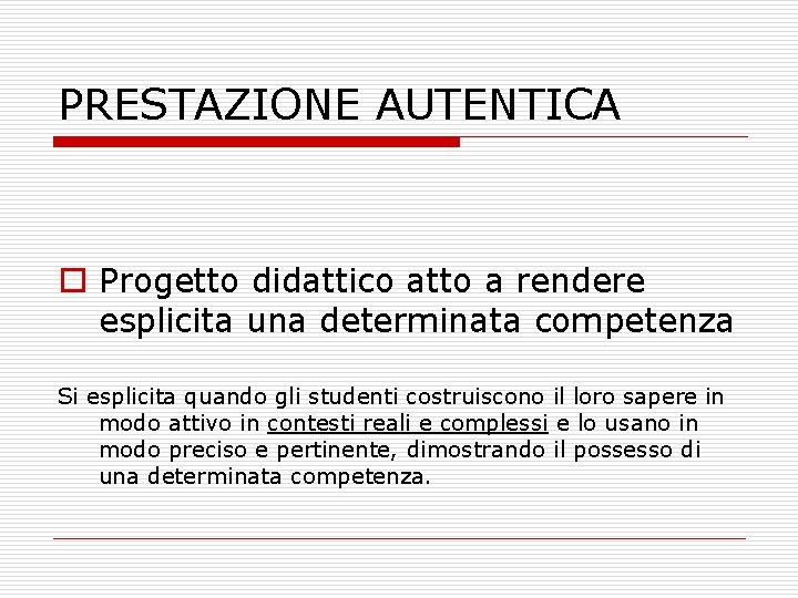 PRESTAZIONE AUTENTICA o Progetto didattico atto a rendere esplicita una determinata competenza Si esplicita