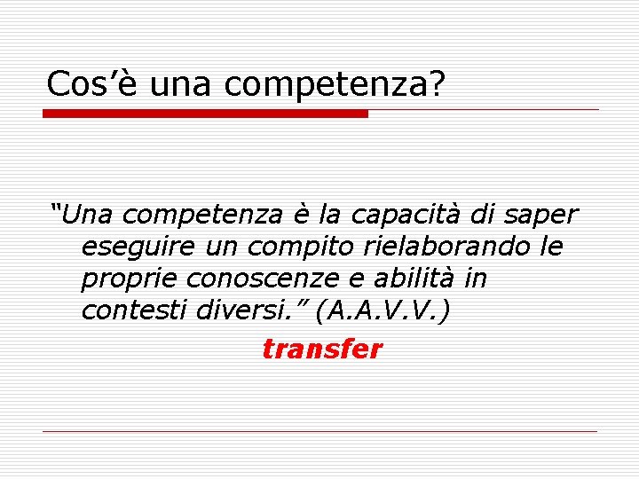 Cos’è una competenza? “Una competenza è la capacità di saper eseguire un compito rielaborando