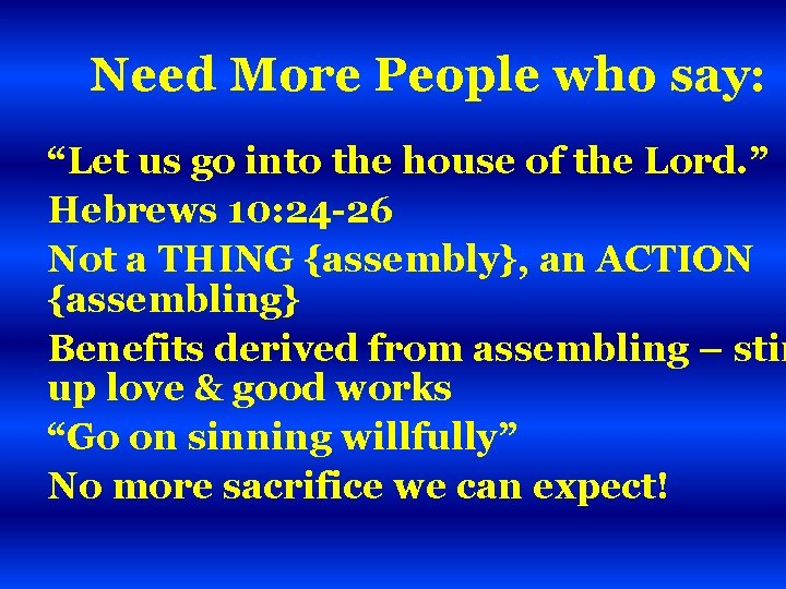 Need More People who say: “Let us go into the house of the Lord.