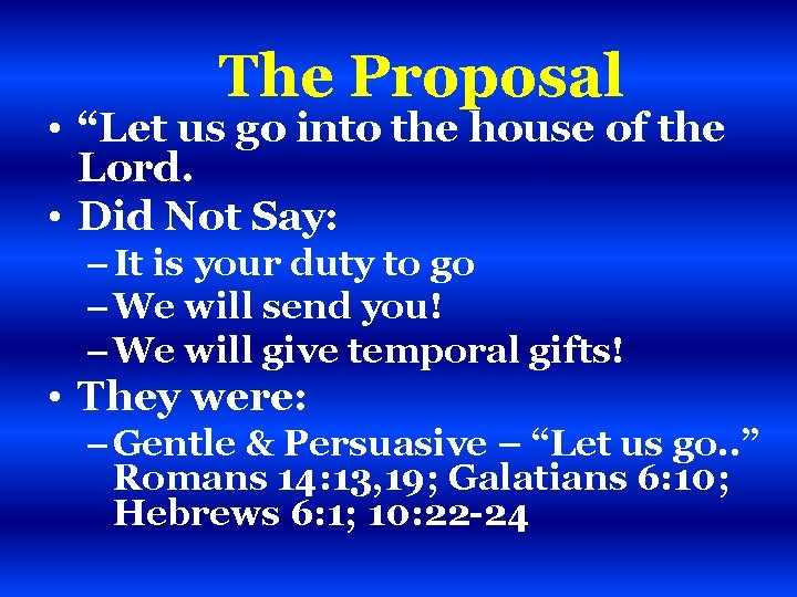 The Proposal • “Let us go into the house of the Lord. • Did