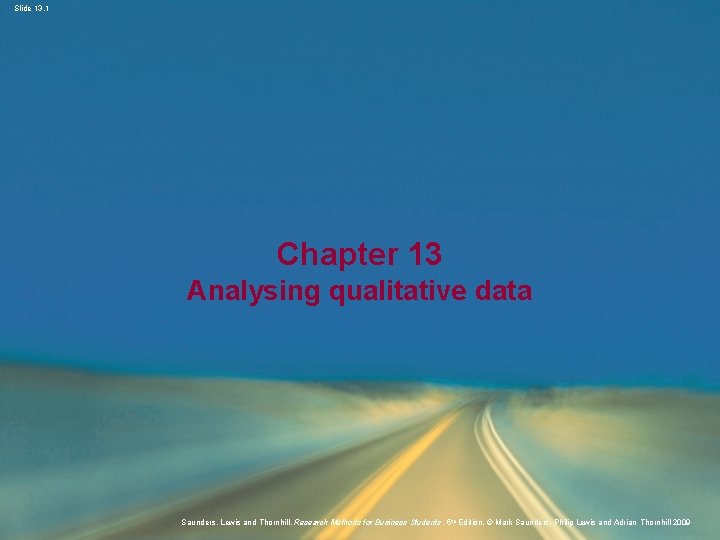 Slide 13. 1 Chapter 13 Analysing qualitative data Saunders, Lewis and Thornhill, Research Methods