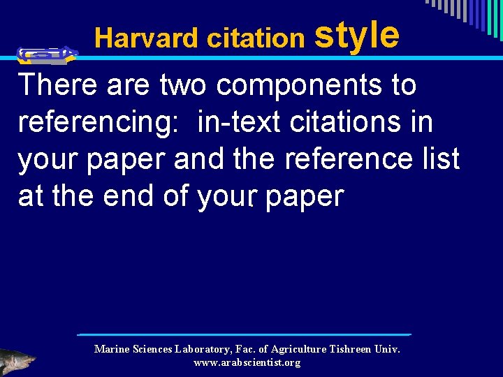 Harvard citation style There are two components to referencing: in-text citations in your paper