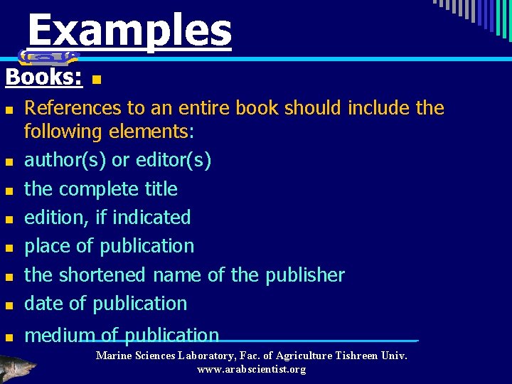 Examples Books: n n References to an entire book should include the following elements: