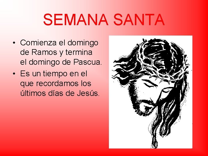 SEMANA SANTA • Comienza el domingo de Ramos y termina el domingo de Pascua.