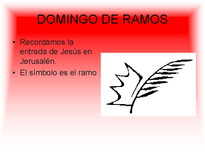 DOMINGO DE RAMOS • Recordamos la entrada de Jesús en Jerusalén. • El símbolo