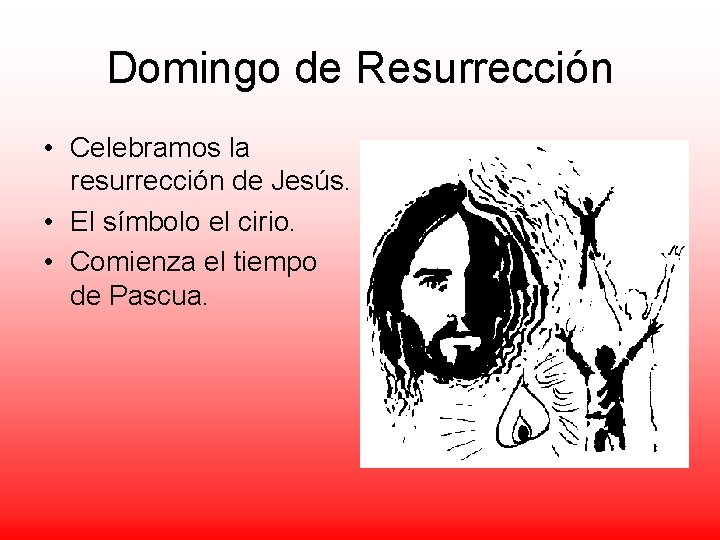 Domingo de Resurrección • Celebramos la resurrección de Jesús. • El símbolo el cirio.