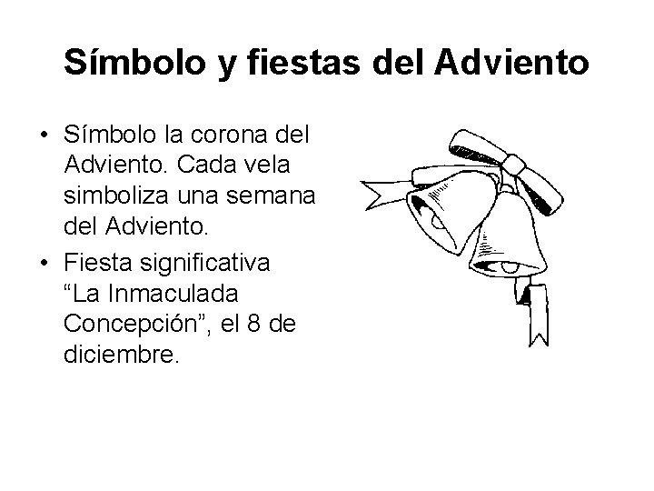Símbolo y fiestas del Adviento • Símbolo la corona del Adviento. Cada vela simboliza