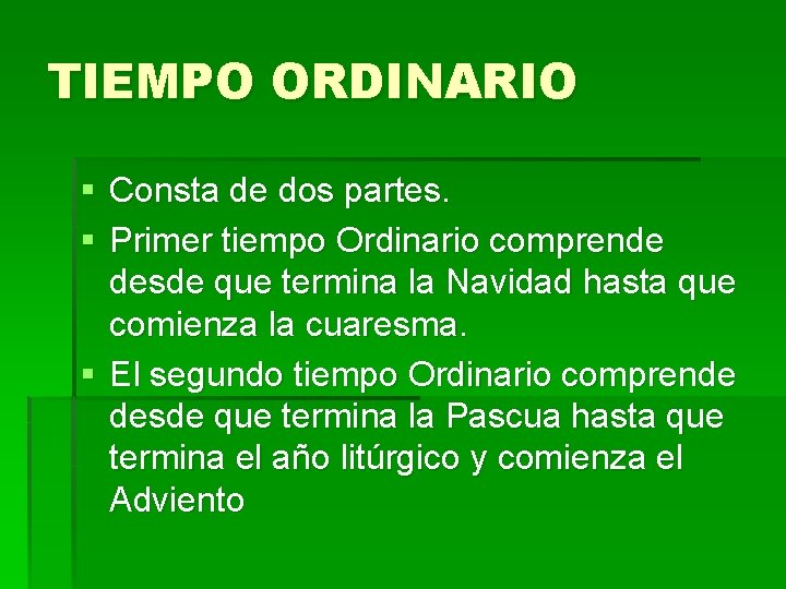 TIEMPO ORDINARIO § Consta de dos partes. § Primer tiempo Ordinario comprende desde que